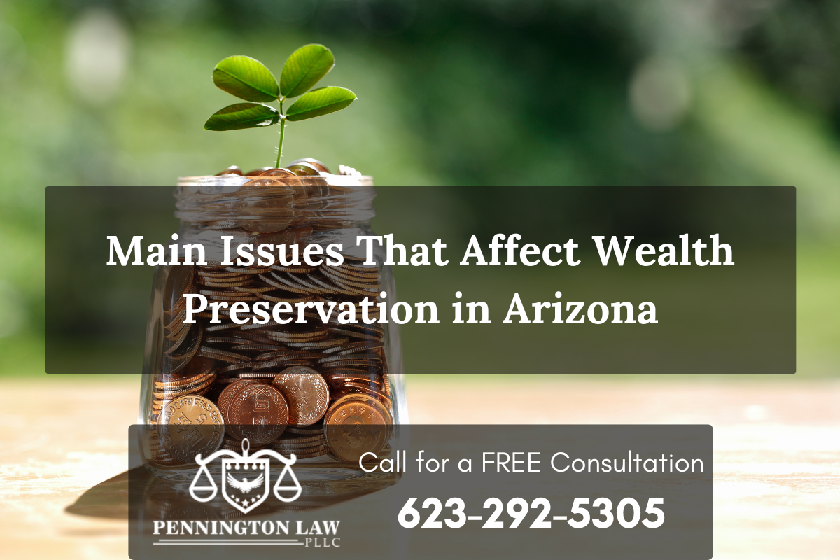 Main issues that affect wealth preservation in Arizona