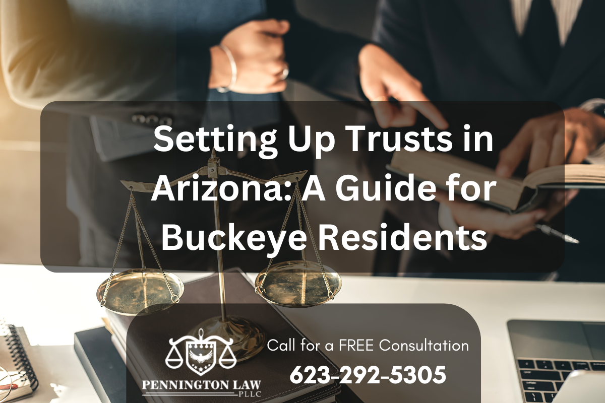 Setting Up Trusts in Arizona: A Guide for Buckeye Residents