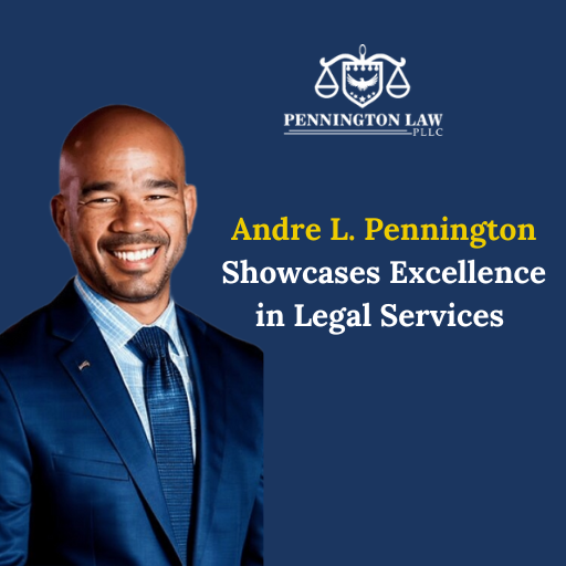 Andre L. Pennington Showcases Excellence in Legal Services