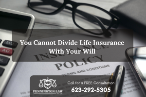 You Cannot Divide Life Insurance With Your Will