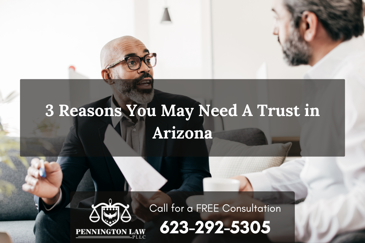 3 reasons you may need a trust in Arizona