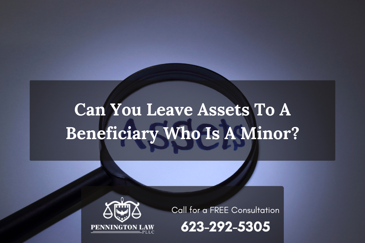 Can You Leave Assets To A Beneficiary Who is A Minor?